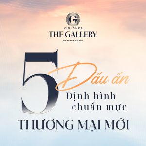 5 dấu ấn định hình chuẩn mực thương mại mới của Vinhomes The Gallery Ba Đình
